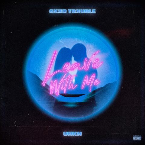 Leave With Me (feat. UNKN)