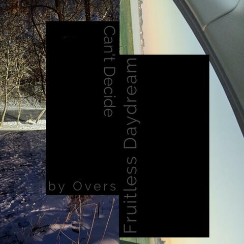 Can't Decide/ Fruitless Daydream