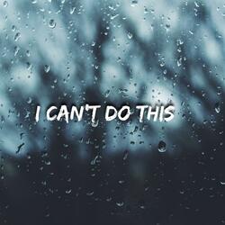 I Can't Do This