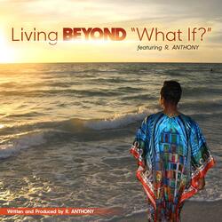 Living Beyond What If