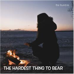 The Hardest Thing To Bear