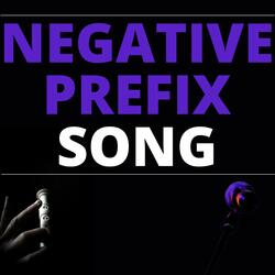 Negative Prefix Song