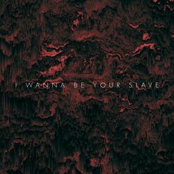 I Wanna Be Your Slave