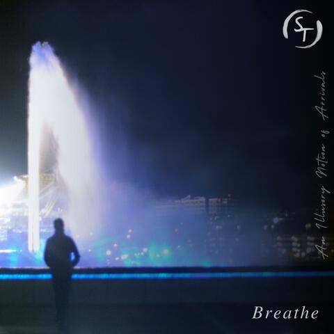 Breathe / An Illusory Notion of Arrivals