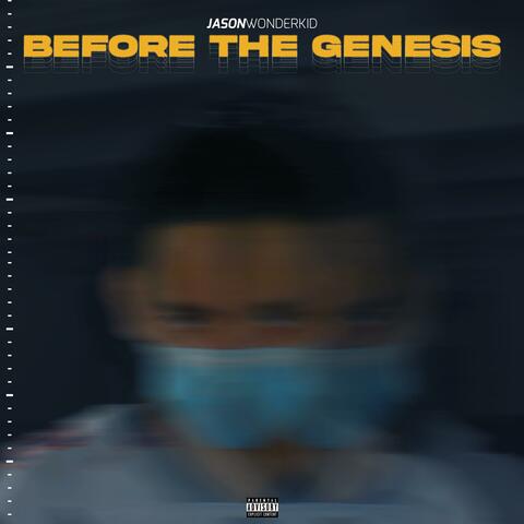 BEFORE THE GENESIS