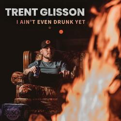 I Ain't Even Drunk Yet