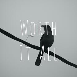 Worth It All