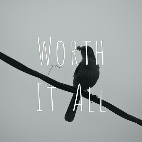 Worth It All