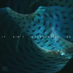 It Ain't Necessarily So