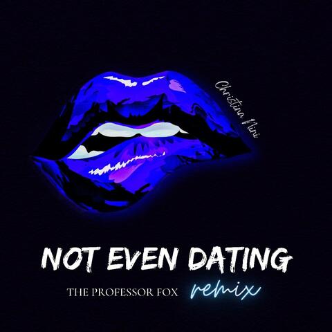 Not Even Dating (Professor Fox Remix)