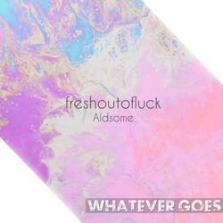 Whatever Goes (feat. Aldsome)