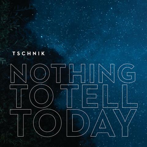 Nothing To Tell Today