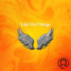 Wait For Change