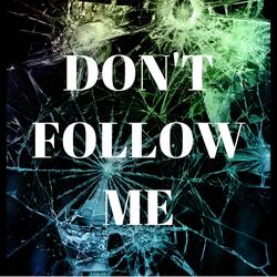 DON'T FOLLOW ME