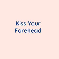 Kiss Your Forehead