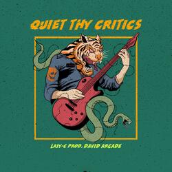 QUIET THY CRITICS