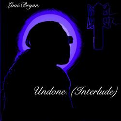 Undone. (Interlude)