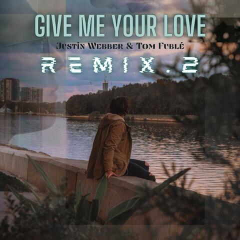 Give Me Your Love (Remix .2)