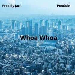 Whoa Whoa (feat. PxnGuin)