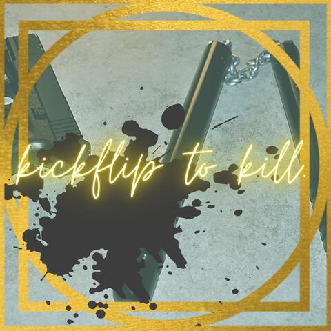 Kickflip To Kill