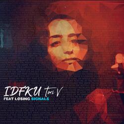 IDFKU (feat. Losing Signals)