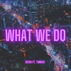 What We Do (feat. TxMacc)