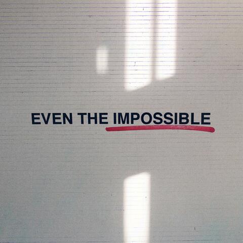 Even the Impossible