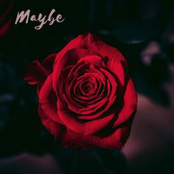 Maybe