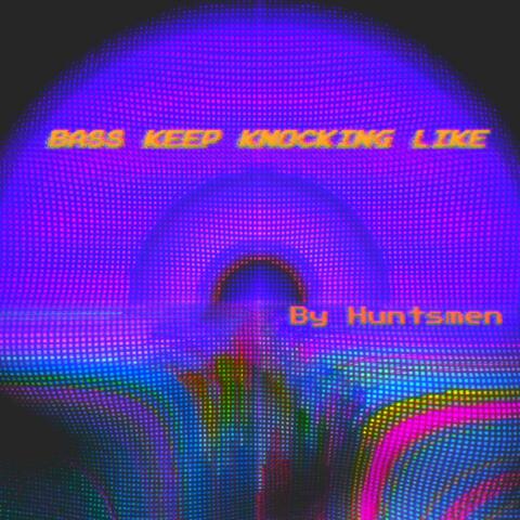 Bass Keep Knocking Like