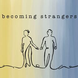 becoming strangers