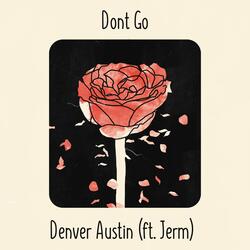 Don't Go (feat. Jerm)