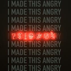 I Made This Angry