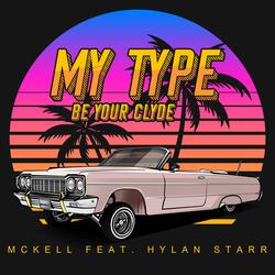My Type (Be your Clyde) (feat. Hylan Starr)