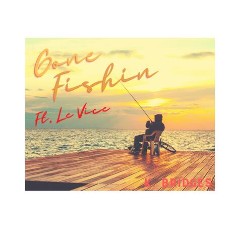 Gone Fishin (feat. Le Vice)