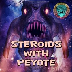 Steroids with Peyote