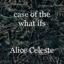 case of the what ifs