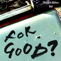 For Good?