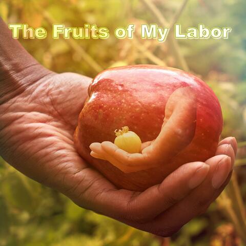 The Fruits of My Labor