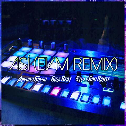 Asi (feat. Aneudy Güeso, Style God Dante & EVM) [(EVM Remix)]
