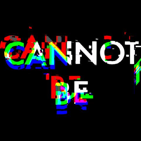 Cannot Be