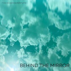 Behind the Mirror