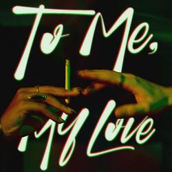 To Me, My Love