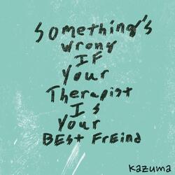 Something's Wrong If Your Therapist Is Your Best Friend