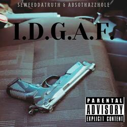 I.D.G.A.F. (feat. AbsoThazzhole)