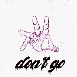 don't go