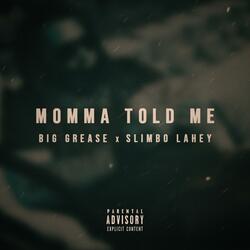 Momma Told Me (feat. Slimbo Lahey)