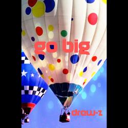 go big