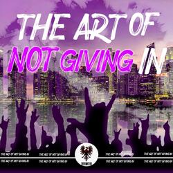 The Art Of Not Giving In