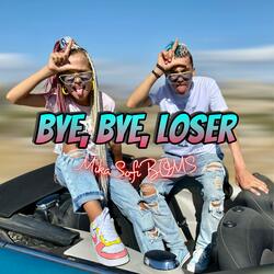Bye, bye, loser