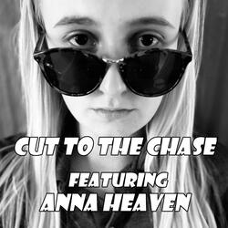 Cut To The Chase (feat. Anna Heaven)